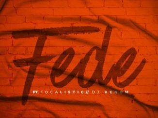 Chad Da Don – Fede Ft. Focalistic & DJ Venom