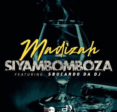 Madizah - Siyambomboza Ft. Sbucardo Da DJ