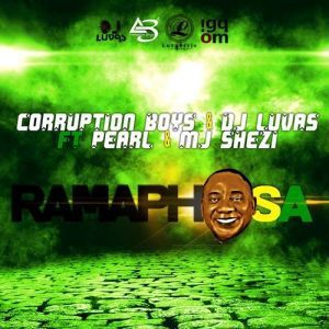 DJ LUVAS, Corruption Boys & Pearl – Ramaphosa Ft. Mj Shezi