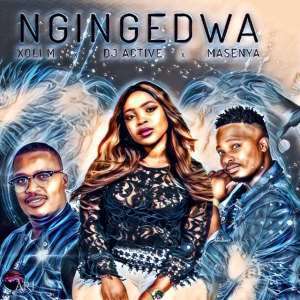 Xoli M, Dj Active & Masenya – Ngingedwa