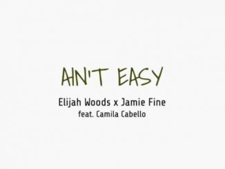 Elijah Woods X Jamie Fine – Ain’t Easy (feat. Camila Cabello)