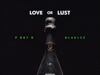 Pdot O - Love or Lust Ft. Blaklez