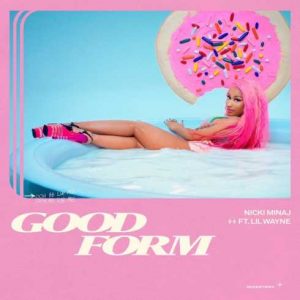 Nicki Minaj – Good Form (Remix) Ft. Lil Wayne