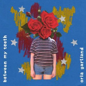 Orla Gartland – Between My Teeth (CDQ)