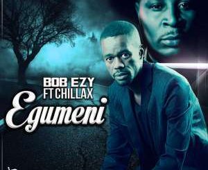 Bob Ezy - Egumeni Bhavani Ft. Mr Chillax