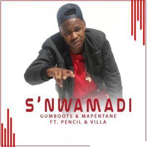 GumBoots - S’nwamadi Ft. Pencil, Villa & Mapentane