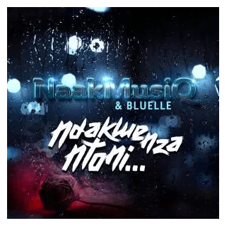 NaakMusiQ & Bluelle – Ndakwenza Ntoni