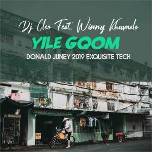 Dj Cleo - Yile Gqom (Donald Juney 2019 ExQuisite Tech) Ft. Winny Khumalo