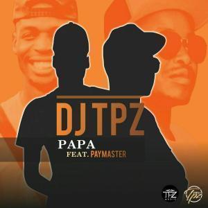 Dj TPZ – Papa Ft. PayMaster