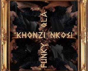 Funky Qla - Khonzi Nkosi