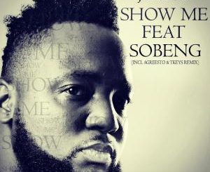 J Maloe - Show Me Ft. Sobeng