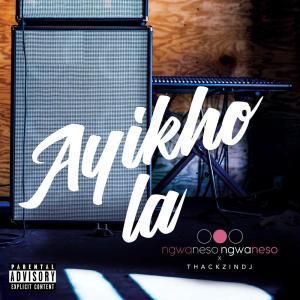 Ngwaneso Ngwaneso & ThackzinDJ - Ayikho La