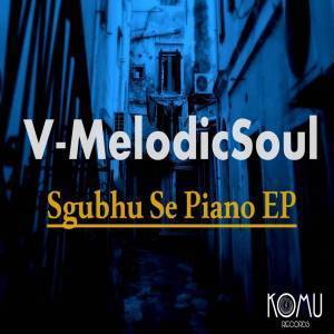 EP: V-MelodicSoul – Sghubu Se Piano (Zip file)