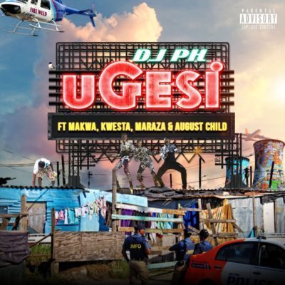 DJ pH – Ugesi ft. Kwesta, Makwa, Maraza & August Child