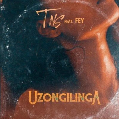 Tns – Uzongilinga Ft. Fey