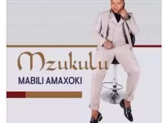 ALBUM: Mzukulu – Mabili Amaxoki