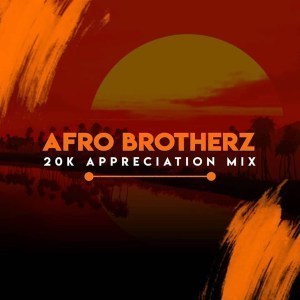 Afro Brotherz – 20k Appreciation Mix