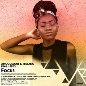 Amoquesoul & Teebang Ft. Lesedi – Focus (Original Mix)