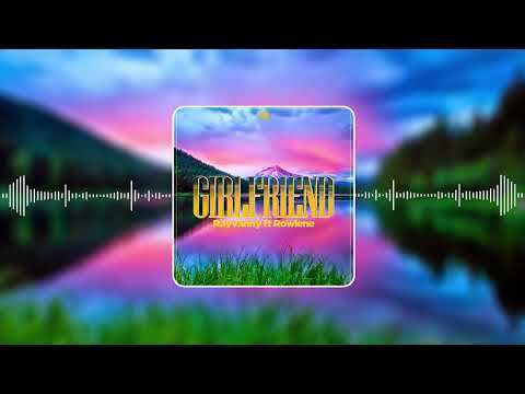 Rayvanny – Girlfriend Ft. Rowlene