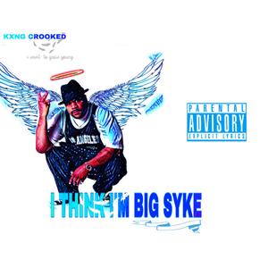 KXNG Crooked – I Think I’m Big Syke