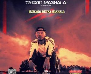 Trokid Mashala – Nwano Wetsa Mashala