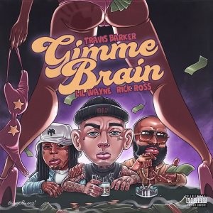 Travis Barker – Gimme Brain Ft Lil Wayne & Rick Ross