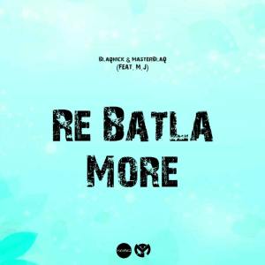 Blaqnick & MasterBlaQ – Re Batla More Ft. MJ