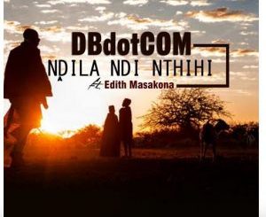 DBdotCOM – Ndila ndi nthihi Ft. Edith Masakona