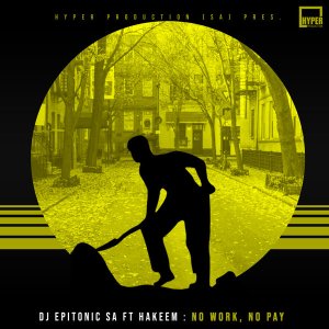 DJ Epitonic SA – No Work, No Pay Ft. Hakeem