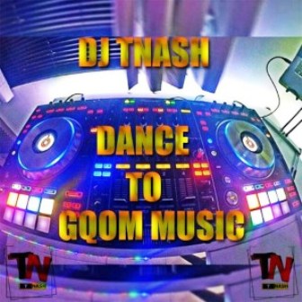 DJ TNASH – Dance To Gqom Music