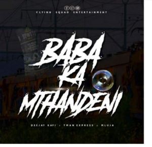 Deejay Kafi – Baba Ka Mthandeni Ft. Tman Express & Mluja