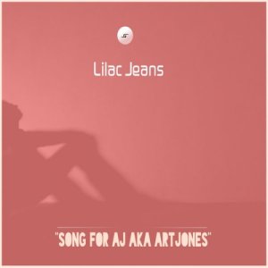 Lilac Jeans – Song For AJ Aka ArtJones (Original Mix)