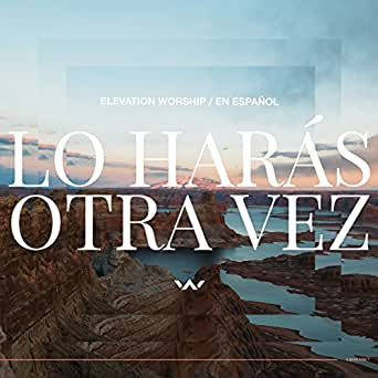 ALBUM: Elevation Worship - Lo Harás Otra Vez