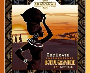 Obdurate & Kwanele – Khuzani