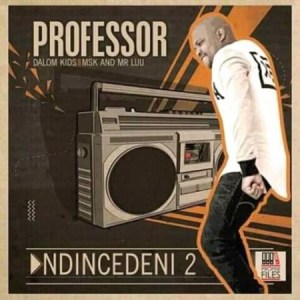 Professor – Ndincedeni 2 Ft. Dalom Kids, MSK & Mr Luu