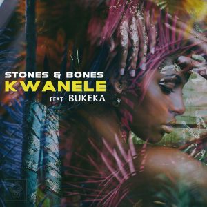 Stones & Bones – Kwanele (Remix) Ft. Bukeka