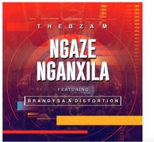 Thebza M – Ngaze Nganxila Ft. BrandySA & Distortion