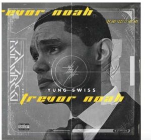 Yung Swiss – Trevor Noah