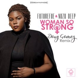 EP: FutureFue, Nuzu Deep – Woman So Strong (Doug Gomez Remix)