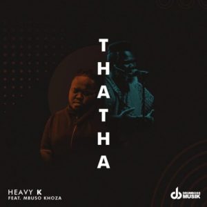 Heavy K – Thata Ft. Mbuso Khoza