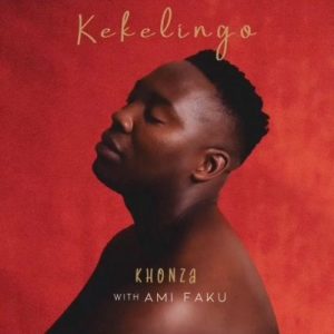 Kekelingo & Ami Faku – Khonza