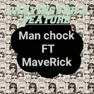 Man Chock – Praying 4 A Feature Ft. MaveRick