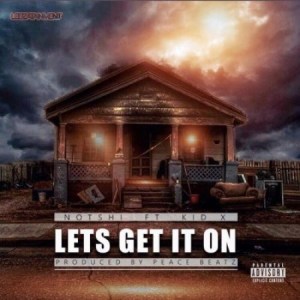 Notshi – Lets Get It On Ft. Kid X