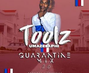 Toolz Umazelaphi – Quarantine Mix 2.0