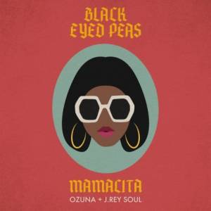 Black Eyed Peas ft.Ozuna & J. Rey Soul – MAMACITA