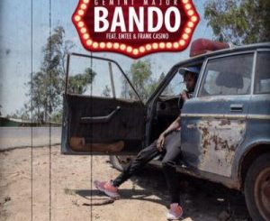 Gemini Major – Bando Ft. Emtee & Frank Casino