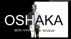 Mezzo – Oshaka Ft. Mr Chillax, DJ Shuntra & Abi