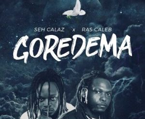 Seh Calaz – Gore Dema Ft. Ras Caleb