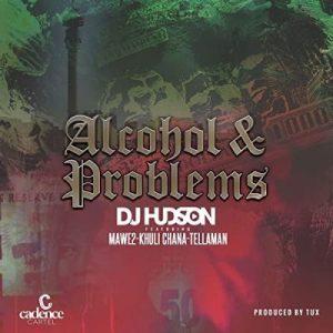 DJ Hudson - Alcohol and Problems Ft. Mawe2 & Khuli Chana