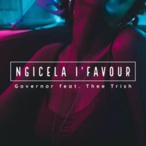 Governor – Ngicela I’favour Ft. Thee Trish